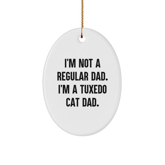 Tuxedo Cat Dad Gifts for Christmas - Oval Ornament with Funny Quote, 'I'm Not A Regular Dad. I'm A Tuxedo Cat Dad.', Gifts from Men to Family - Image 1