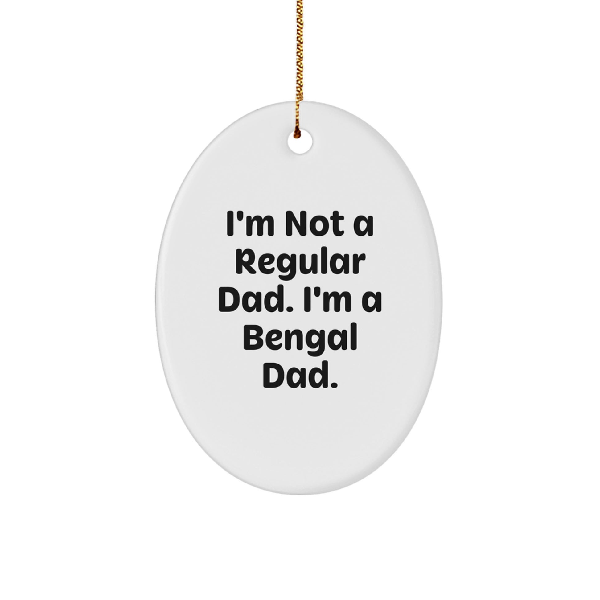Funny Bengal Cat Gifts for Bengal Cat Lovers - Oval Ornament with I'm Not A Regular Dad. I'm A Bengal Dad. Quote, Christmas Unique Gifts from Men to Friends - Image 1