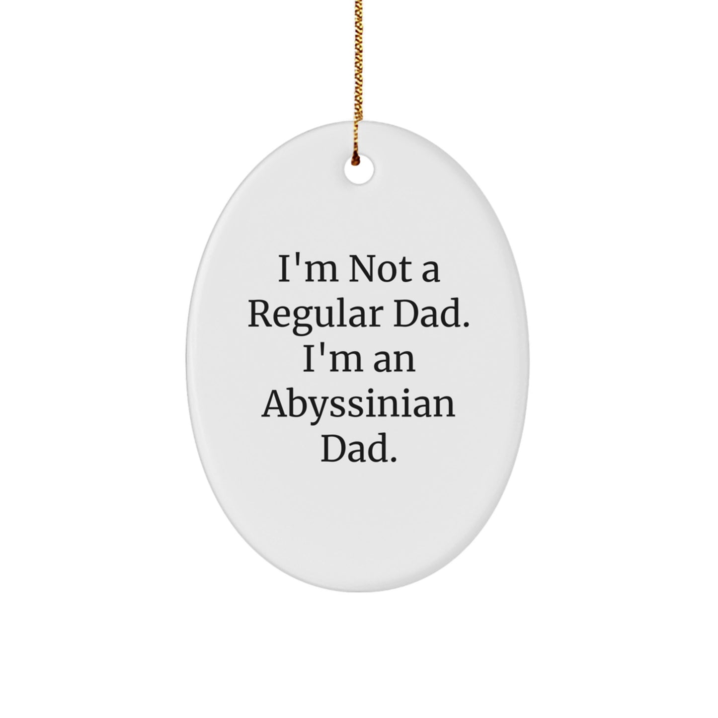 Abyssinian Cat Lovers Gifts from Dad - Funny Oval Ornament for Men, Women, Friends or Family - 'I'm Not A Regular Dad. I'm An Abyssinian Dad.' Christmas Unique Gifts - Image 1