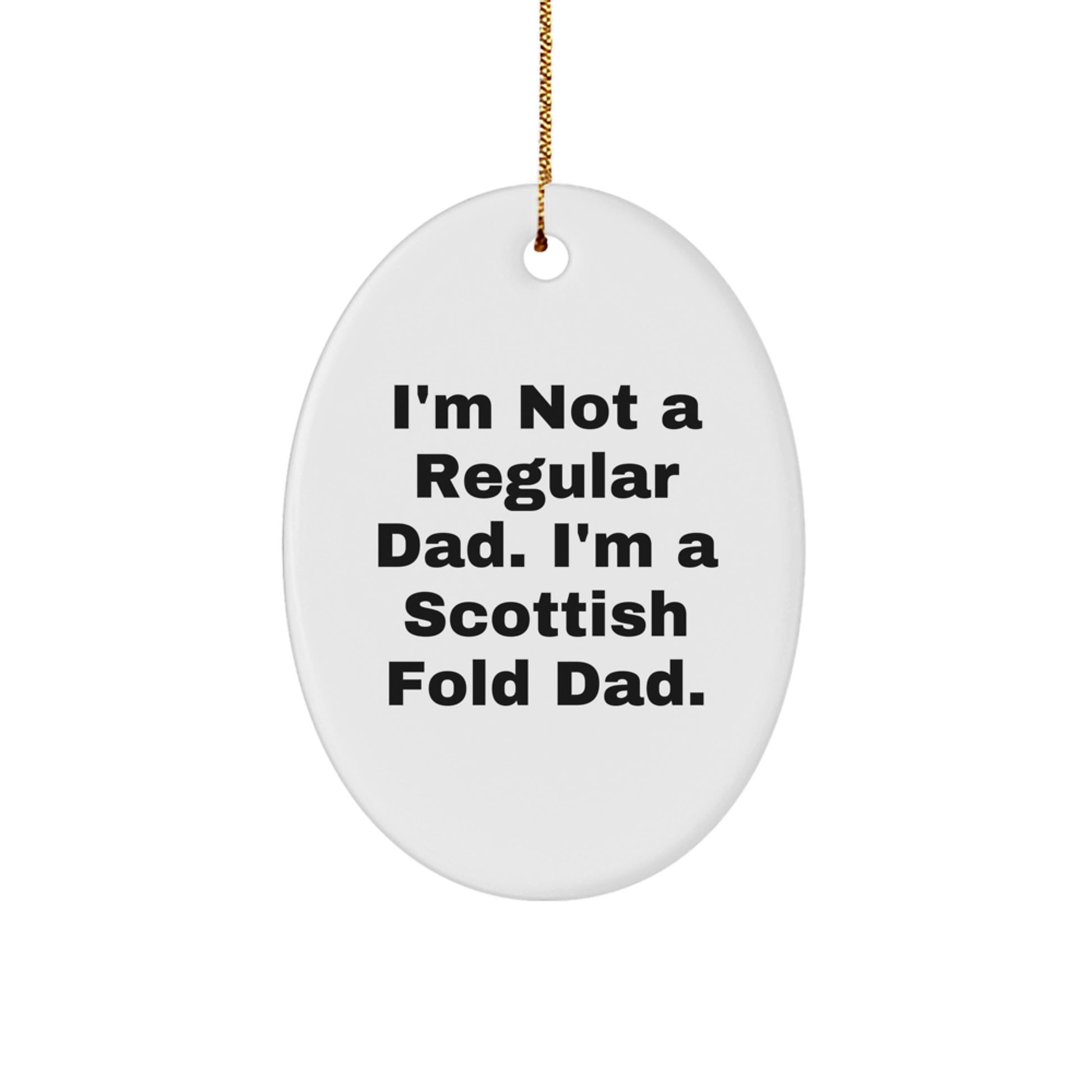 Scottish Fold Cat Dad Gifts, Funny Dad Quote, Oval Ornament for Men, Unique Christmas Unique Gifts from Dad to Scottish Fold Cat - Image 1