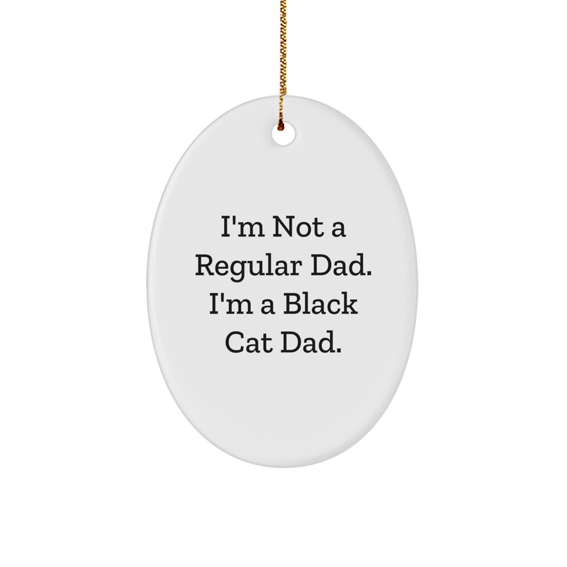 Funny Black Cat Dad Gifts, Oval Ornament for Men, Christmas Unique Gifts from Friends, Funny Quote Black Cat Lover, Oval Shaped Ornament - Image 1