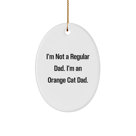 Funny Orange Cat Dad Gifts for Men, Oval Ornament with I'm Not a Regular Dad, I'm an Orange Cat Dad Quote, White, Christmas Unique Presents from Family to Friends - Image 1