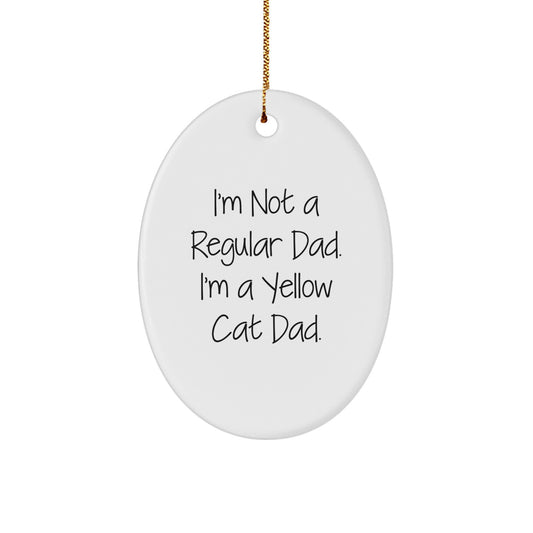 Funny Yellow Cat Dad Oval Ornament, Gifts from Men to Family, Perfect for Christmas, I'm Not A Regular Dad. I'm A Yellow Cat Dad. - Image 1