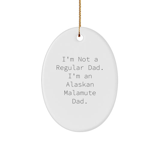 Funny Alaskan Malamute Dog Gifts for Men from Dad's Unique Oval Ornament, 'I'm Not A Regular Dad. I'm An Alaskan Malamute Dad.' Christmas Unique Gifts - Image 1