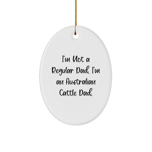 Funny Australian Cattle Dog Gifts - 'I'm Not A Regular Dad. I'm An Australian Cattle Dad.' Oval Ornament for Australian Cattle Dog Enthusiasts, Men, and Women - Gifts from Dad, Gifts for Christmas - Image 1