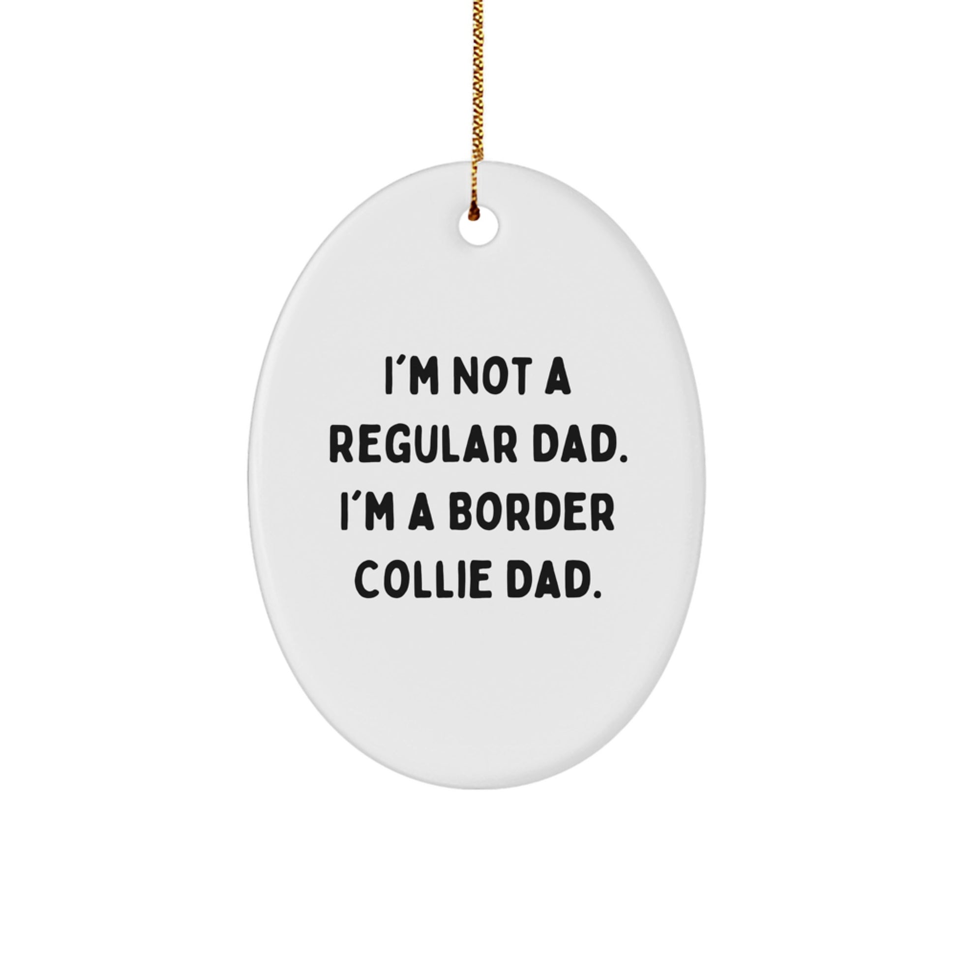 Funny Border Collie Dad Gifts for Men, Women, or Friends - 'I'm Not A Regular Dad. I'm A Border Collie Dad.' Oval Ornament for Christmas - Image 1