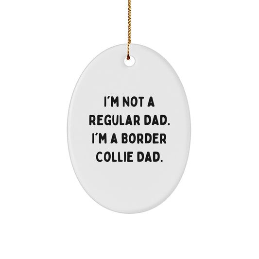 Funny Border Collie Dad Gifts for Men, Women, or Friends - 'I'm Not A Regular Dad. I'm A Border Collie Dad.' Oval Ornament for Christmas - Image 1