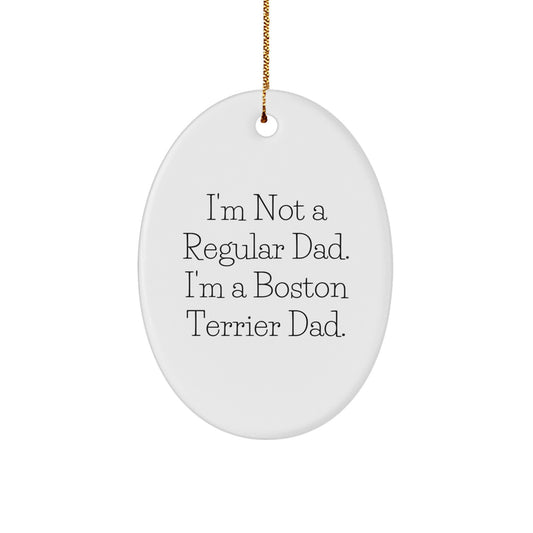 Funny Boston Terrier Dad Gifts for Men - Oval Ornament from Family, 'I'm Not A Regular Dad. I'm A Boston Terrier Dad.' - Christmas Unique Gifts for Boston Terrier Dog Lovers - Image 1