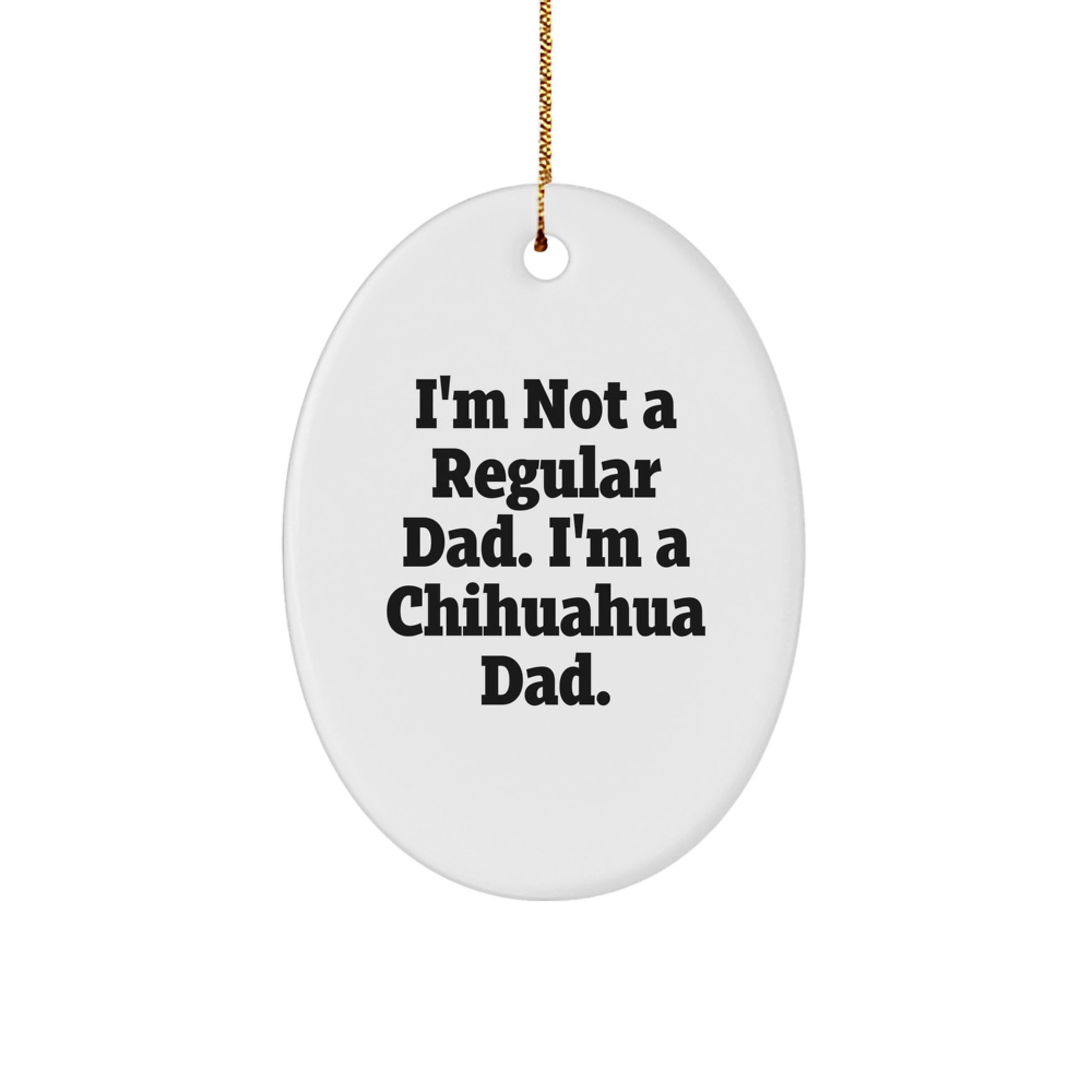 Funny Chihuahua Dad Oval Ornament Gifts from Men to Friends for Christmas - Image 1