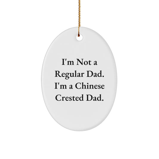 Funny Chinese Crested Dog Dad Gifts - Oval Ornament with 'I'm Not A Regular Dad. I'm A Chinese Crested Dad.' Quote for Men, Women, Family, Friends, and Coworkers - Unique Christmas Ornament - Image 1