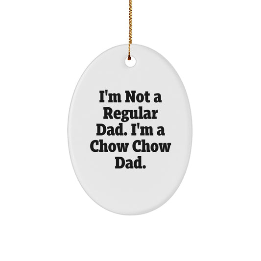 Funny Chow Chow Dad Gifts, 'I'm Not A Regular Dad. I'm A Chow Chow Dad.' Oval Ornament for Men, Women, Friends, Coworkers, Family, Christmas Unique Gifts - Image 1