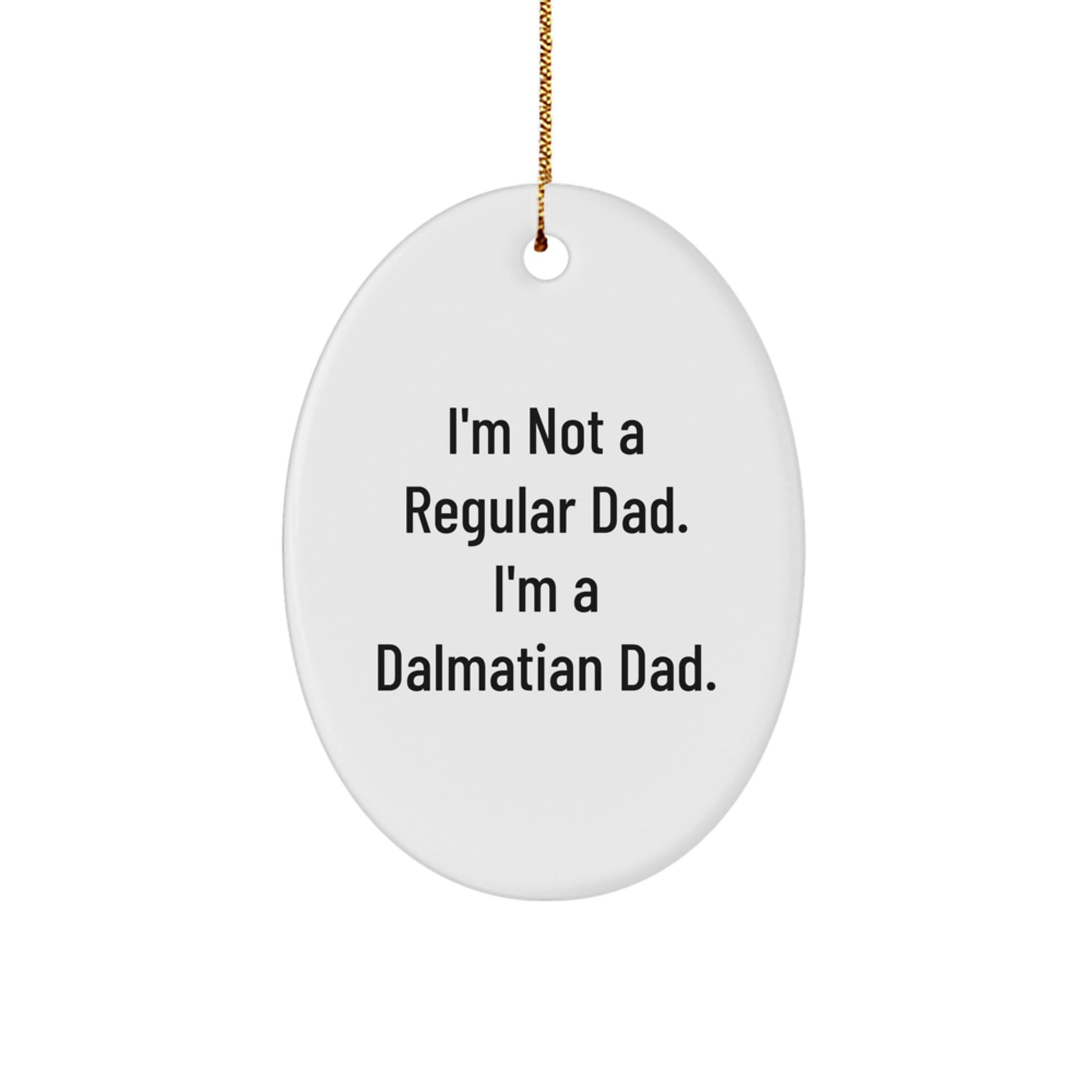 'I'm Not A Regular Dad. I'm A Dalmatian Dad.' Funny Dalmatian Dog Christmas Oval Ornament Gifts from Dad to Dalmatian Dog Lover - Image 1