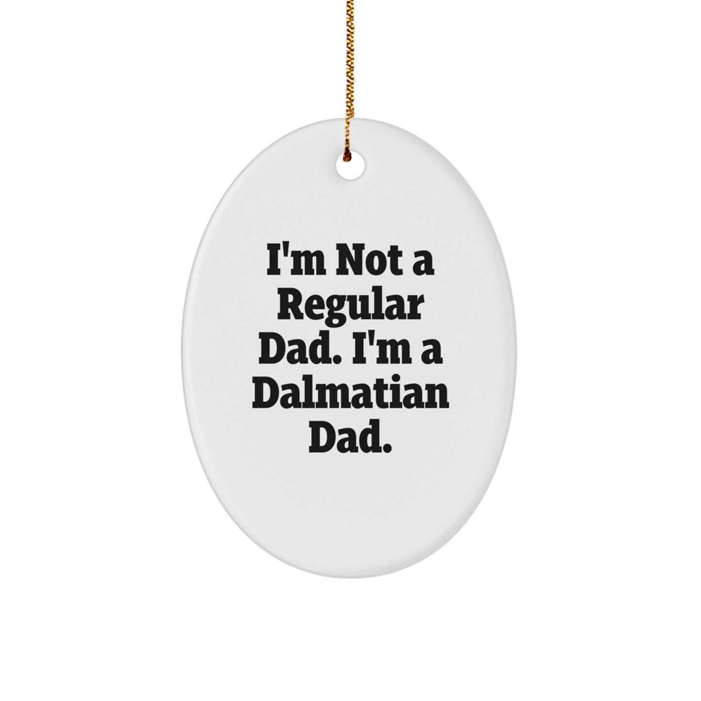 Dalmatian Dog Lover's Gift, I'm Not A Regular Dad. I'm A Dalmatian Dad., Oval Christmas Ornament for Dalmatian Dad - Image 1