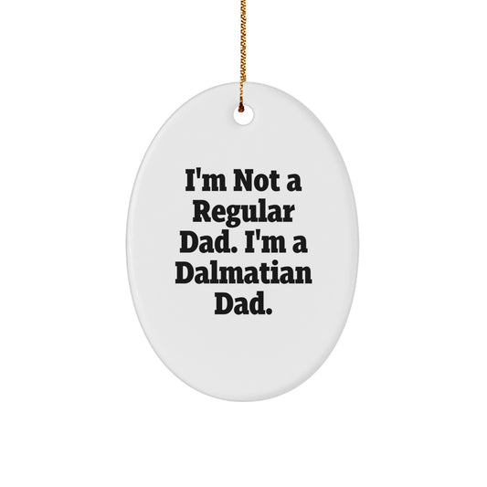 Dalmatian Dog Lover's Gift, I'm Not A Regular Dad. I'm A Dalmatian Dad., Oval Christmas Ornament for Dalmatian Dad - Image 1