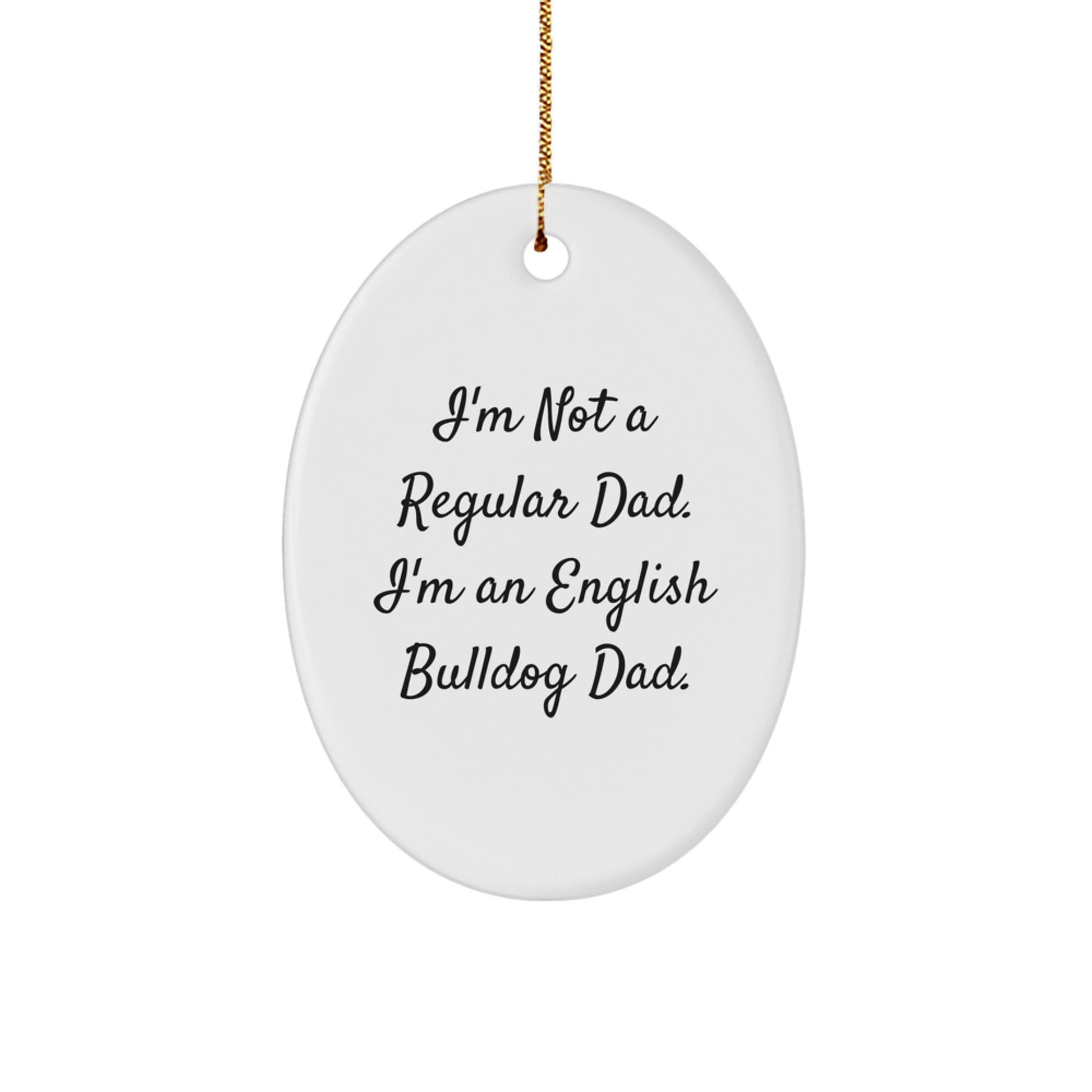 English Bulldog Dad Gifts, Funny Oval Ornament, 'I'm Not A Regular Dad. I'm An English Bulldog Dad.' Quote, Christmas Unique Gifts from Family to Friends - Image 1