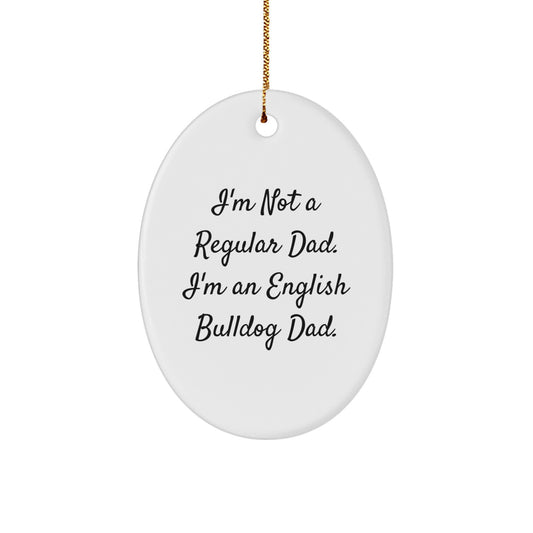 English Bulldog Dad Gifts, Funny Oval Ornament, 'I'm Not A Regular Dad. I'm An English Bulldog Dad.' Quote, Christmas Unique Gifts from Family to Friends - Image 1
