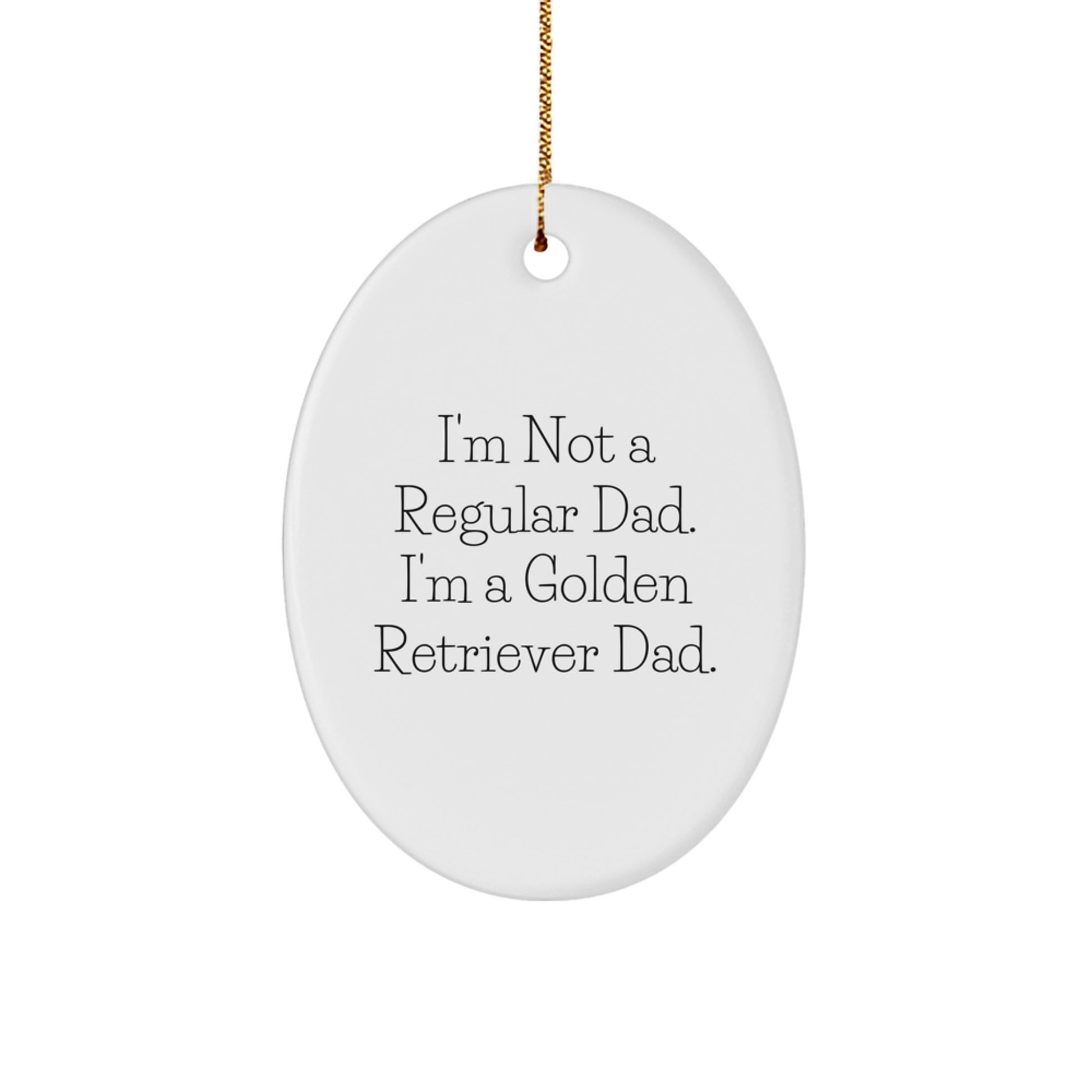 Funny Golden Retriever Dad Gifts for Him, Christmas Unique Oval Ornaments for Men, 'I'm Not A Regular Dad. I'm A Golden Retriever Dad.' - Image 1