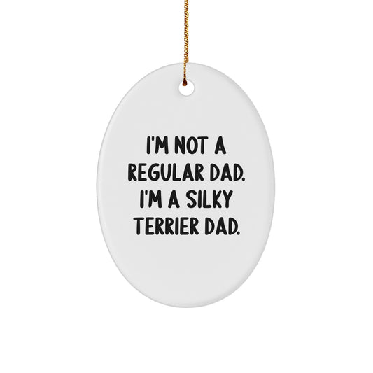 Funny Silky Terrier Dad Gifts - 'I'm Not A Regular Dad, I'm A Silky Terrier Dad' Oval Ornament for Christmas Unique Gifts from Men to Family - Image 1