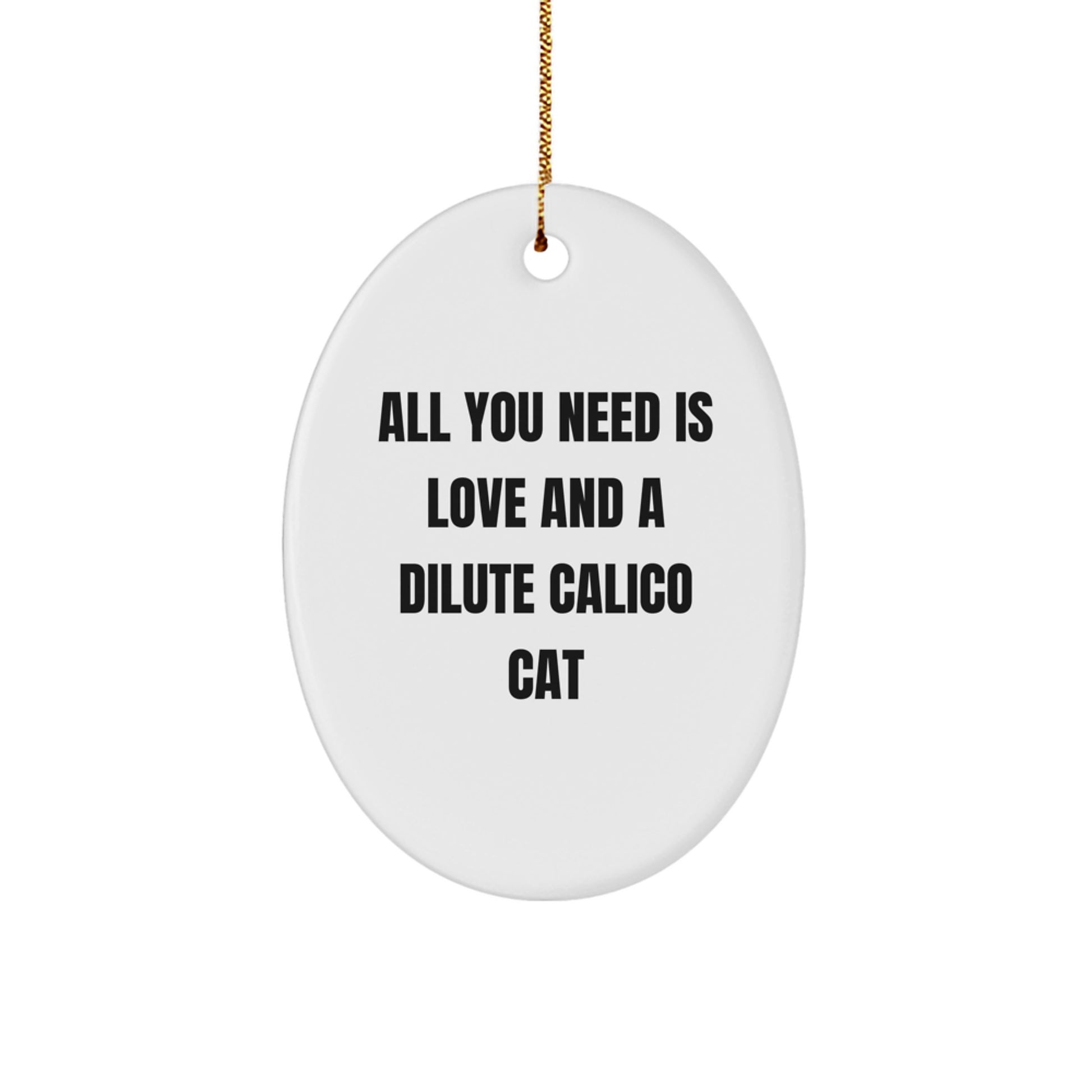 Dilute Calico Cat Oval Ornament Gifts from Men to Friends This Christmas, 'All You Need Is Love And A Dilute Calico Cat' - Image 1