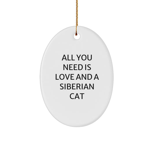 Siberian Cat Oval Ornament Gifts from Family - All You Need Is Love And A Siberian Cat, Christmas Unique Decorations for Friends, Coworkers, Family Members - Image 1