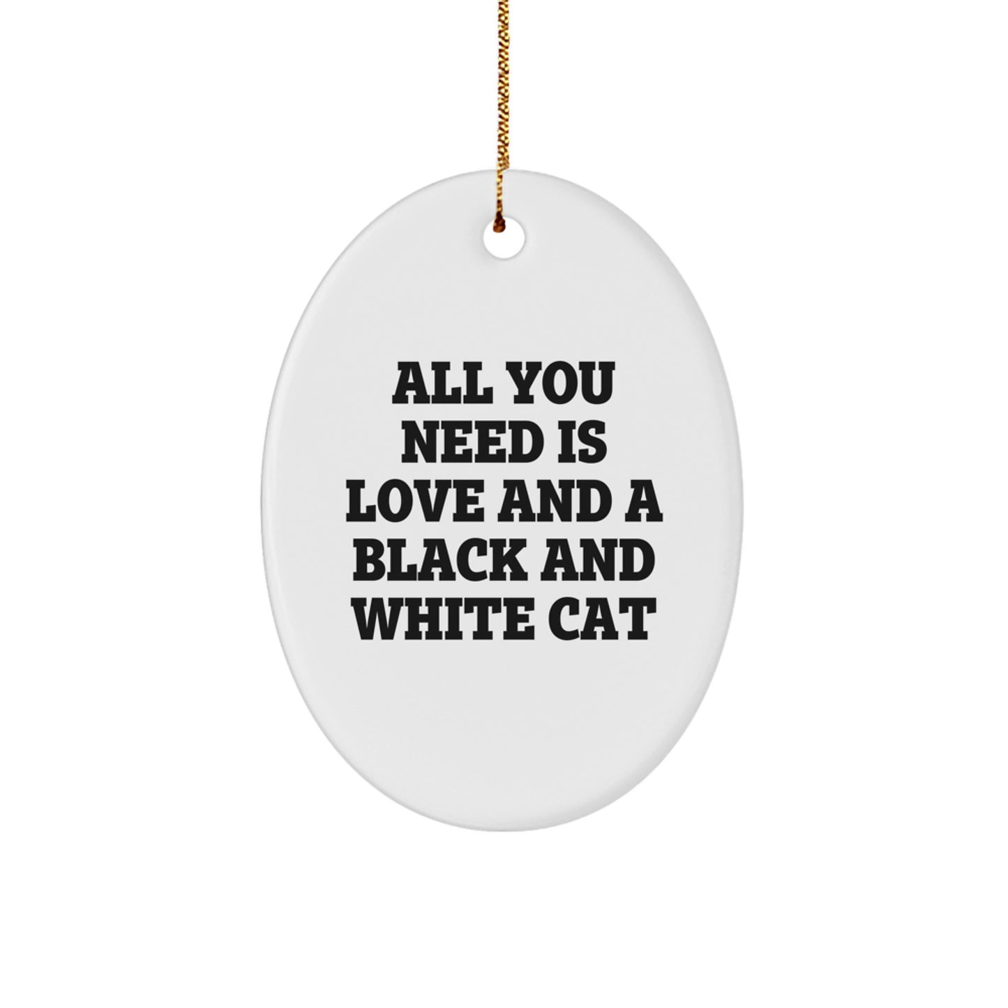 Funny Black and White Cat Gifts from Friends - Oval Ornament for Black and White Cat Lovers - Christmas Unique Decorations with Quote All You Need Is Love And A Black And White Cat - Image 1