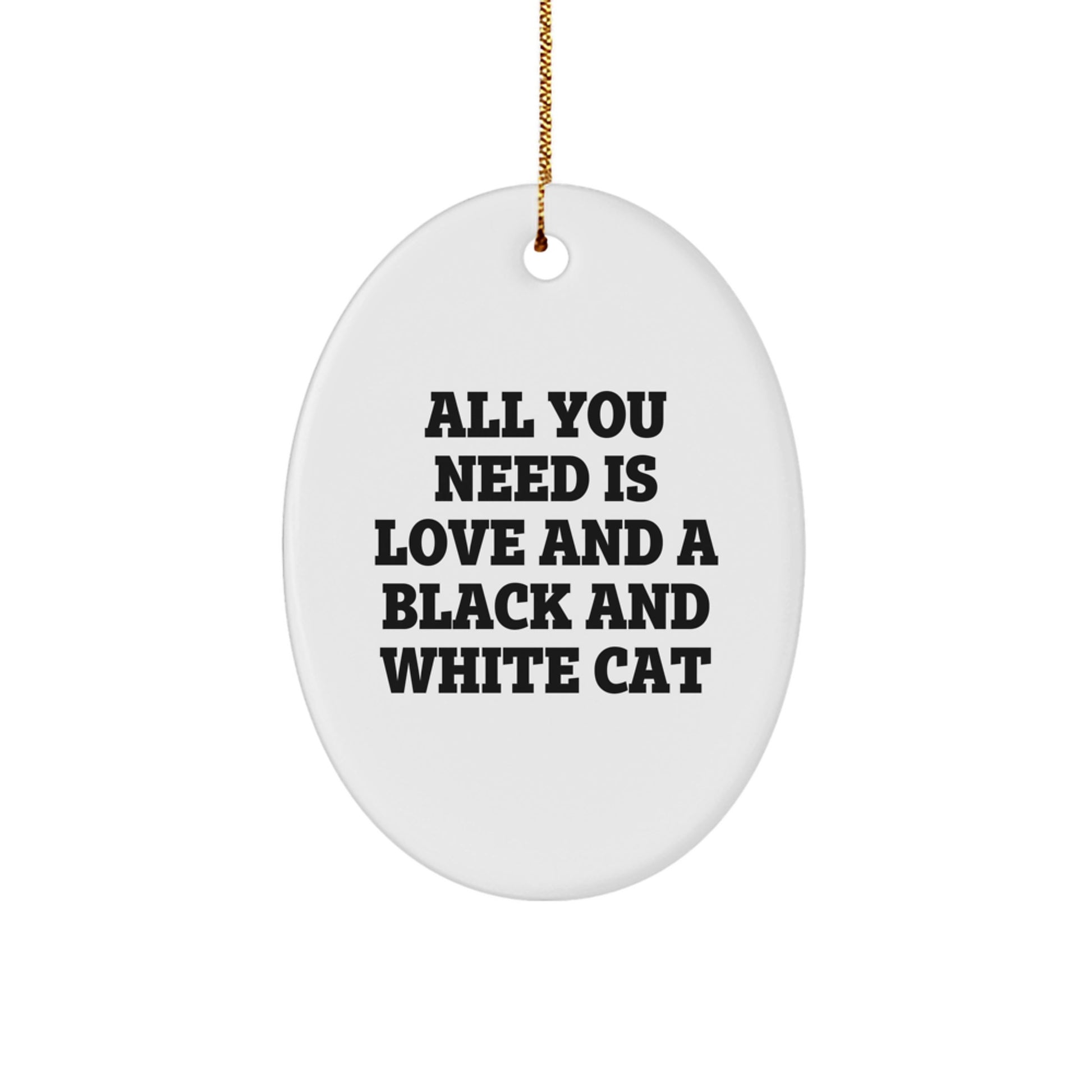 Funny Black and White Cat Gifts from Friends - Oval Ornament for Black and White Cat Lovers - Christmas Unique Decorations with Quote All You Need Is Love And A Black And White Cat - Image 1