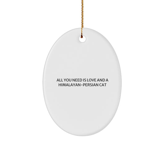 Himalayan-Persian Cat Lover Gifts from Friends, Family, Men, or Women - Oval Ornament with 'All You Need Is Love And A Himalayan-persian Cat' Quote for Christmas Unique Gifts - Image 1