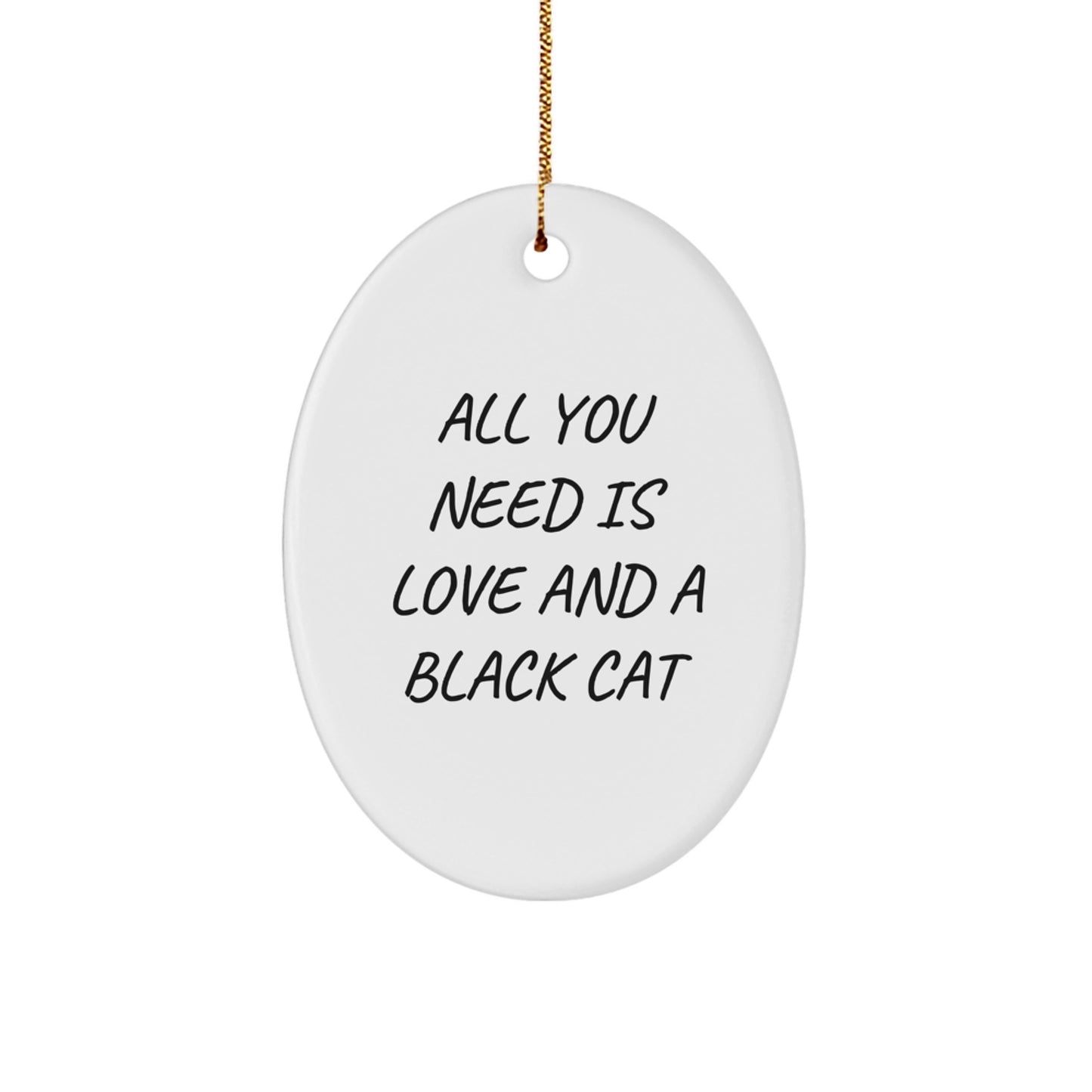 Black Cat Gifts for Women, Funny Oval Ornament, All You Need Is Love And A Black Cat, Christmas Unique Gifts from Friends - Image 1