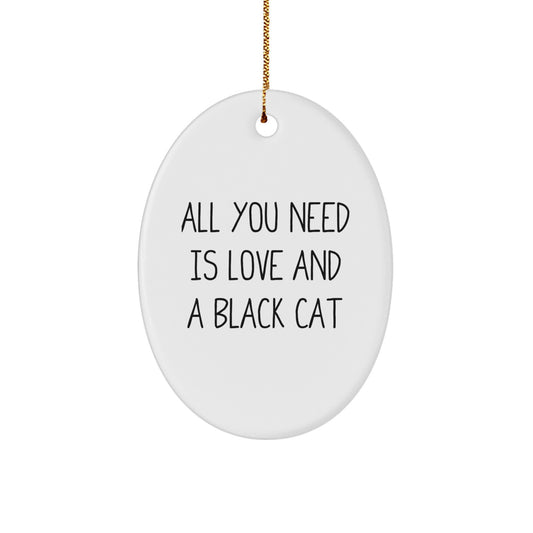 Funny Black Cat Gifts from Friends for Black Cat Lovers - Oval Ornament All You Need Is Love And Black Cat Christmas Decor - Image 1