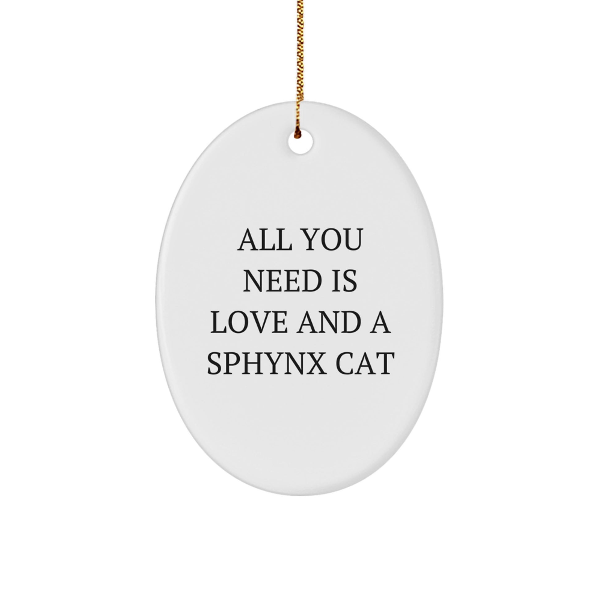 Sphynx Cat Oval Ornament Gifts from Friends and Family, Christmas Unique Gifts for Sphynx Cat Lovers, Inspirational Quote 'All You Need Is Love And A Sphynx Cat' - Oval Ornament - Image 1