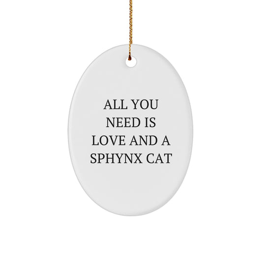 Sphynx Cat Oval Ornament Gifts from Friends and Family, Christmas Unique Gifts for Sphynx Cat Lovers, Inspirational Quote 'All You Need Is Love And A Sphynx Cat' - Oval Ornament - Image 1