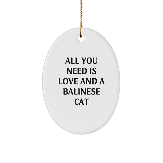 Funny Balinese Cat Gifts for Men - Oval Ornament with All You Need Is Love And A Balinese Cat Quote, Gifts from Men to Friends - Image 1