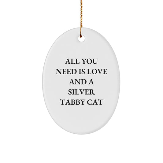 Silver Tabby Cat Oval Ornament, Funny Quote 'All You Need Is Love And A Silver Tabby Cat', Christmas Unique Gifts from Friends, Family, or Coworkers to Silver Tabby Cat Lovers - Image 1