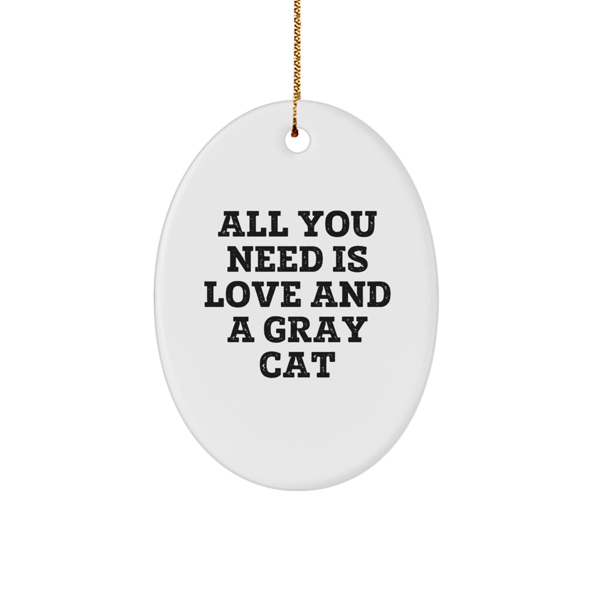 Gifts from Family, Friends, or Coworkers - All You Need Is Love And A Gray Cat Oval Ornament, Unique Christmas Unique Gifts - Image 1