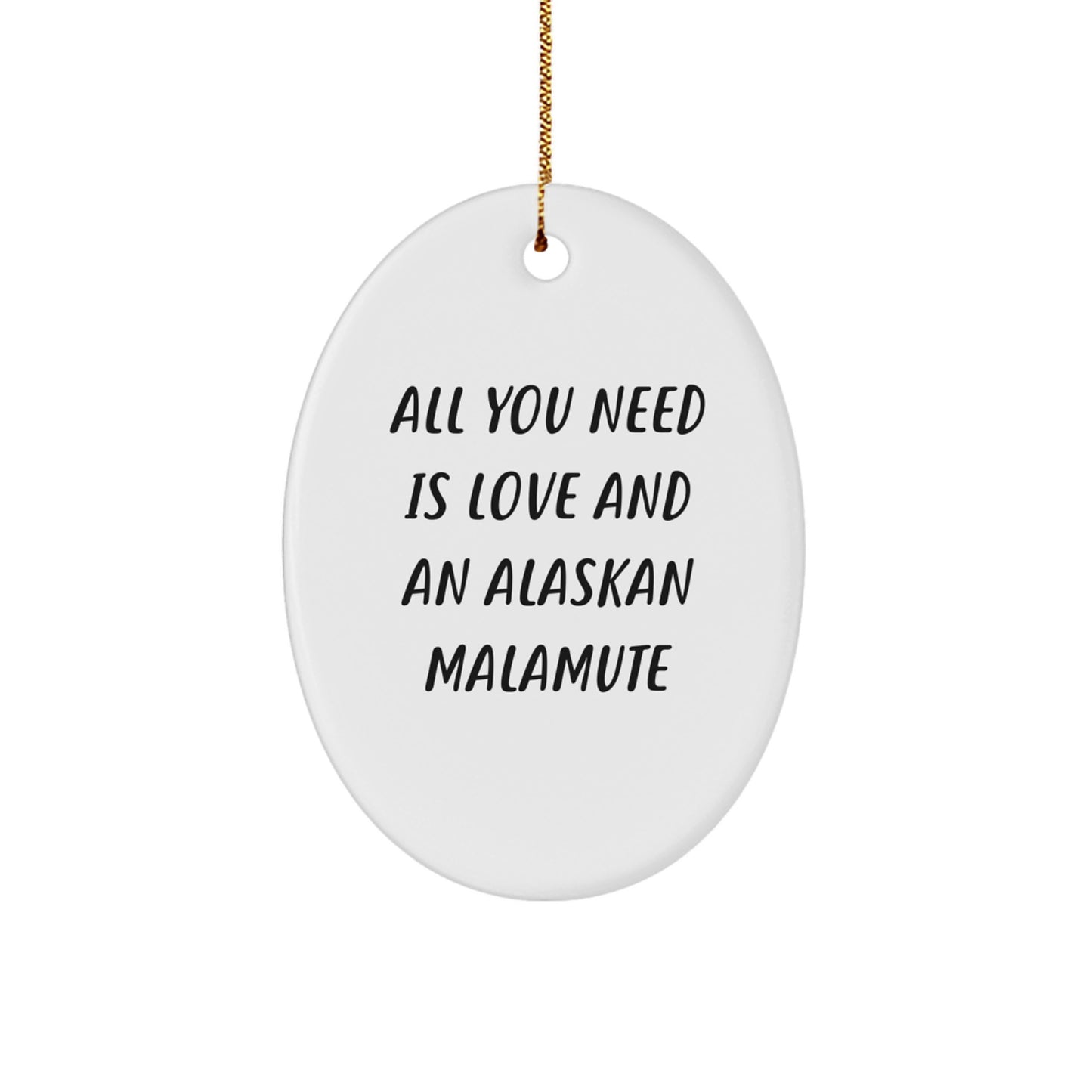 Alaskan Malamute Dog Oval Ornament, Funny Gift for Friends, Family, or Coworkers, Christmas Unique Decorations with All You Need Is Love And An Alaskan Malamute Quote - Image 1
