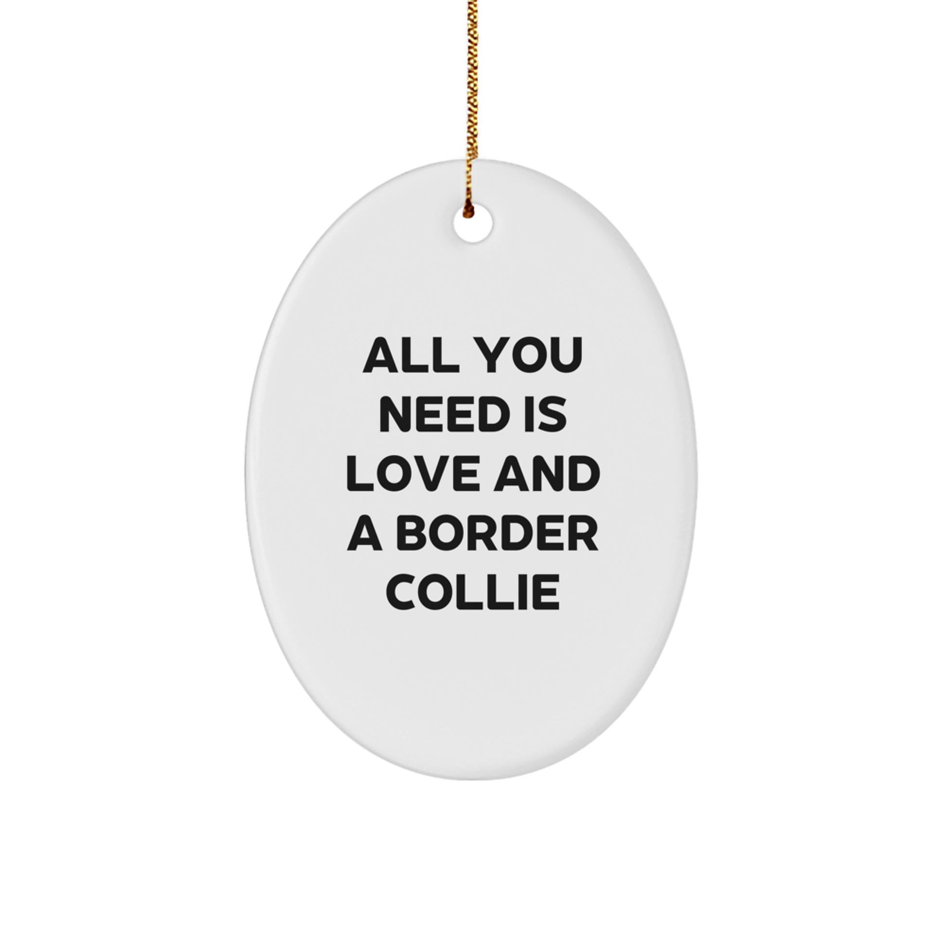 Funny Border Collie Dog Christmas Unique Gifts from Friends for Family - All You Need Is Love And A Border Collie Oval Ornament - Image 1