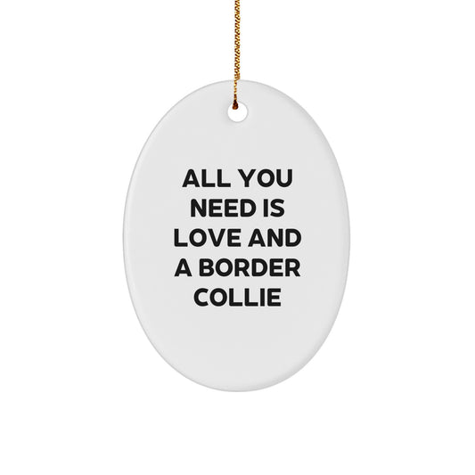 Funny Border Collie Dog Christmas Unique Gifts from Friends for Family - All You Need Is Love And A Border Collie Oval Ornament - Image 1