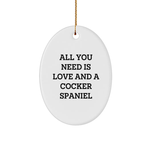 Funny Christmas Unique Gifts for Cocker Spaniel Dog Lovers - All You Need Is Love And A Cocker Spaniel Oval Ornament - Image 1