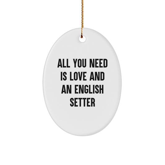 English Setter Dog Gifts from Friends, Christmas Unique Oval Ornament with 'All You Need Is Love And An English Setter' Quote, Perfect for Men, Women, Family, and Coworkers - Image 1
