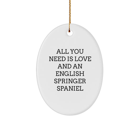 Funny English Springer Spaniel Dog Oval Ornament, Gifts from Men to Family, All You Need Is Love And An English Springer Spaniel Christmas Unique Gifts - Image 1
