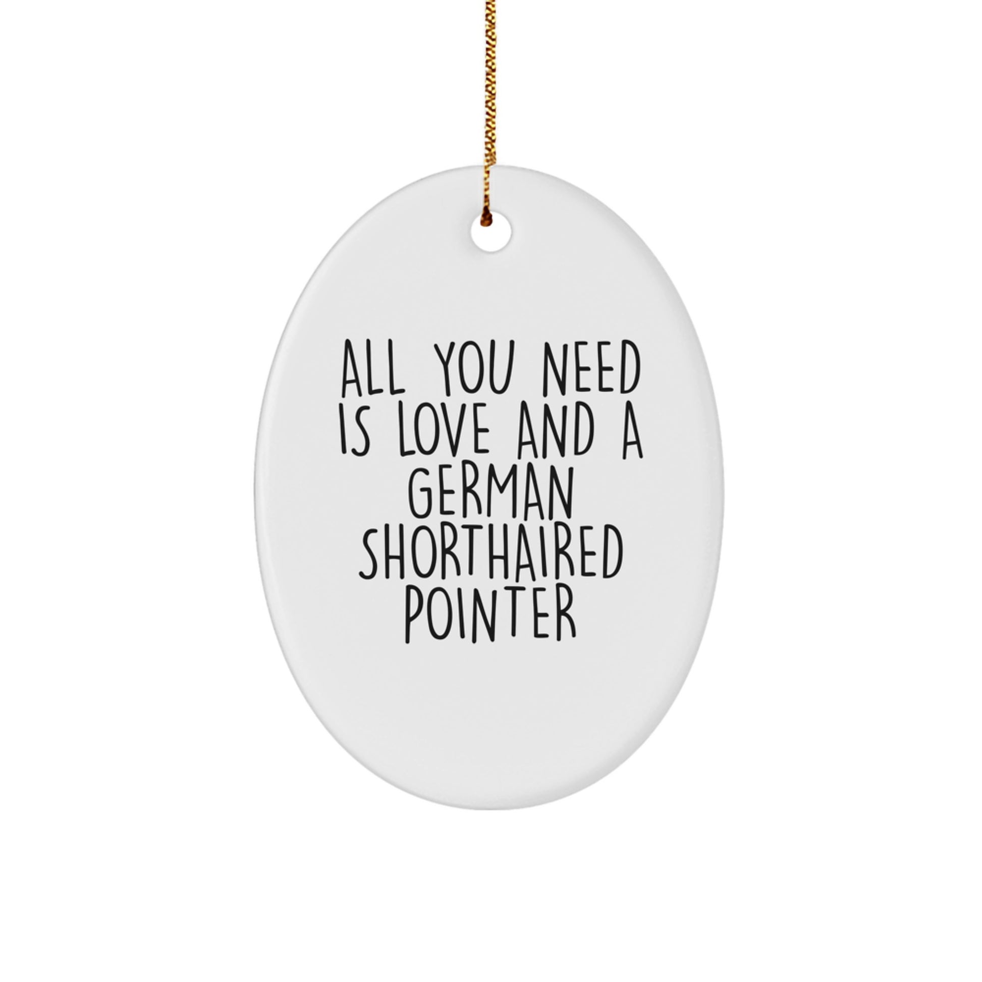 German Shorthaired Pointer Dog Lover Gifts from Friends, Family, or Coworkers, All You Need Is Love And A German Shorthaired Pointer, Oval Ornament for Christmas Unique Gifts - Image 1