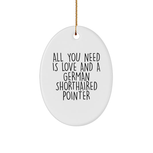 German Shorthaired Pointer Dog Lover Gifts from Friends, Family, or Coworkers, All You Need Is Love And A German Shorthaired Pointer, Oval Ornament for Christmas Unique Gifts - Image 1