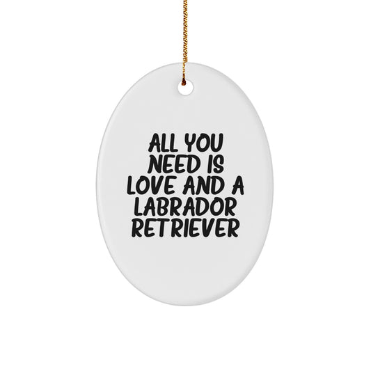 Funny Labrador Retriever Dog Christmas Unique Gifts for Men, Oval Ornament with Quote: 'All You Need Is Love And A Labrador Retriever' - Image 1
