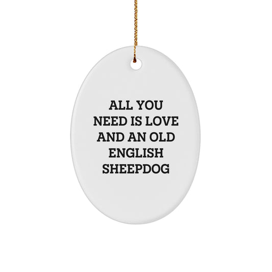 Old English SheepDog Oval Ornament Gifts from Men to Friends - 'All You Need Is Love And An Old English SheepDog' Christmas Unique Gifts - Image 1