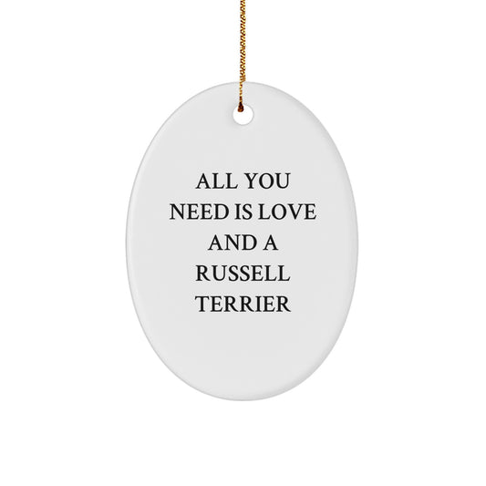 Funny Russell Terrier Dog Oval Ornament Gifts from Family to Russell Terrier Dog, All You Need Is Love And A Russell Terrier - Image 1