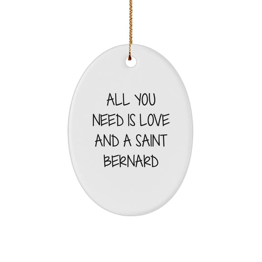 Saint Bernard Dog Oval Ornament, Gifts from Men, Friends, Family, for Christmas, All You Need Is Love And A Saint Bernard - Image 1