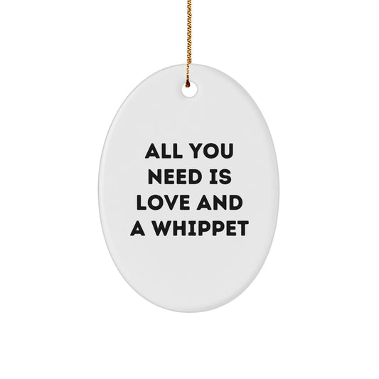 Whippet Dog Lovers Gifts from Family - All You Need Is Love And A Whippet Oval Ornament for Christmas - Image 1