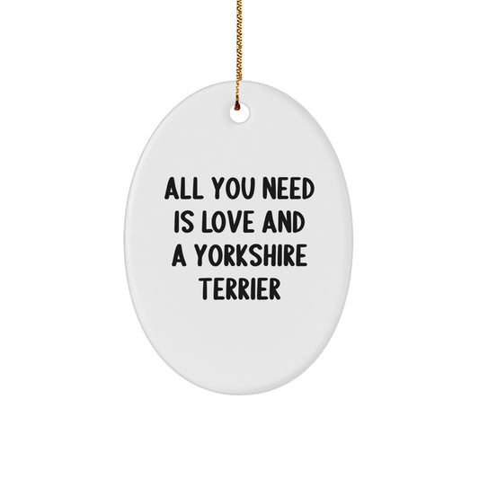 Love and Laughter for the Yorkshire Terrier Dog, Oval Ornament Gifts from Family to Friends, 'All You Need Is Love And A Yorkshire Terrier' Christmas Unique Gifts - Image 1