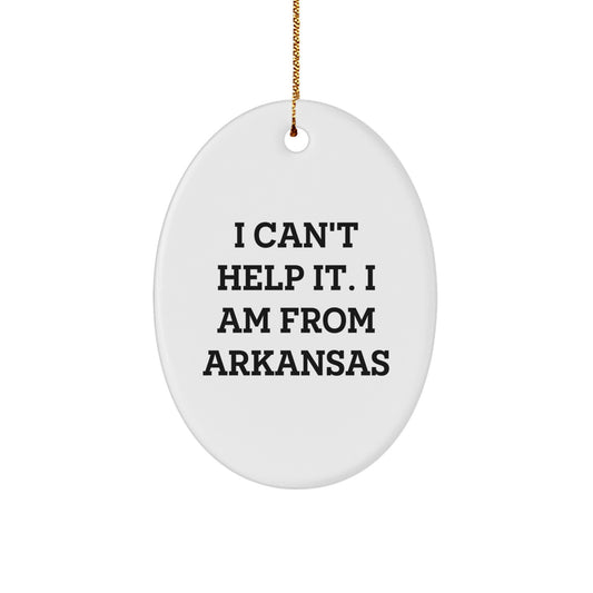 Funny Arkansas Gifts from Friends for Family - Oval Ornament with 'I Can't Help It. I Am From Arkansas' Quote - Christmas Unique Present - Image 1
