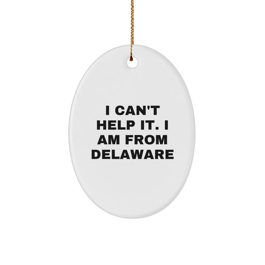 Funny Delaware Oval Ornament, Gifts from Men to Women Friends Family in Delaware, White Oval Shaped, 'I Can't Help It. I Am From Delaware' Christmas Unique Gifts - Image 1